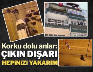 İstanbul'da korku dolu anlar: "Çıkın dışarı, hepinizi yakarım"