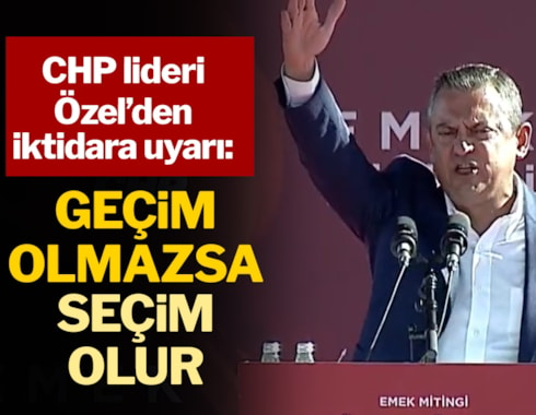 CHP lideri Özel: Geçim olmazsa seçim olur