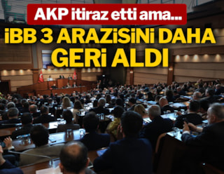 AKP itiraz etti ama... İBB 3 arazisini daha geri aldı