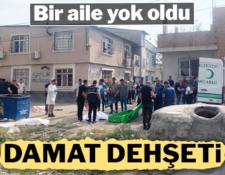 Adana'da damat dehşeti: 4 ölü