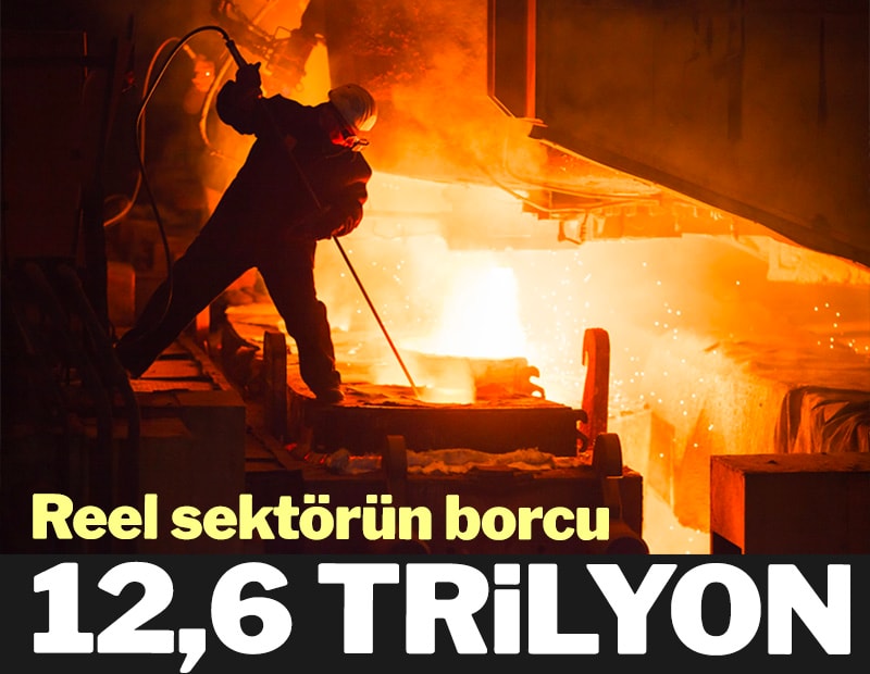 Reel sektörün borcu 12,6 trilyona ulaştı