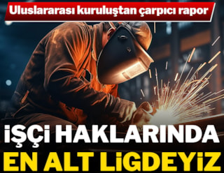 ITUC: Türkiye, işçi hakları konusunda en kötü 10 ülkeden biri