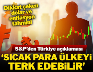 S&P:  2025'te sıcak para Türkiye'yi terk edebilir
