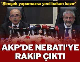 AKP'de Nebati'ye rakip çıktı: Şimşek yapamazsa yeni bakan hazır