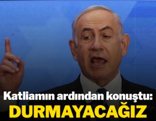 Netanyahu: Durmayacağız