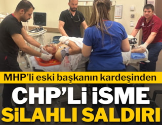 MHP'li eski başkanın kardeşinden CHP'li isme silahlı saldırı