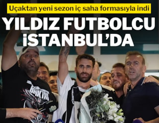 Yıldız futbolcu Beşiktaş için İstanbul'da