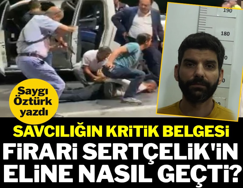 Savcılığın kritik belgesi firari Sertçelik’in eline nasıl geçti?