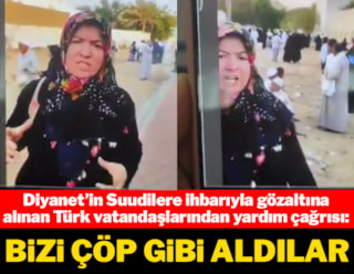 Diyanet'in Suudilere ihbarıyla gözaltına alınan Türk vatandaşlarından yardım çağrısı