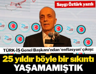 Türk İş Genel Başkanı: 25 yıldır böyle bir sıkıntı yaşamamıştık