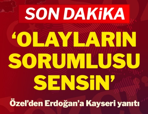 Özel'den Erdoğan'a Kayseri yanıtı: Sorumlusu sensin