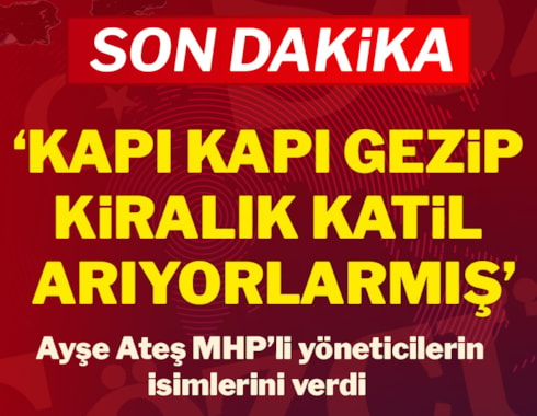 Ayşe Ateş, MHP'li yöneticilerin isimlerini verdi: Kapı kapı kiralık katil arıyorlarmış