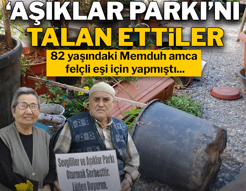 Felçli eşi için yaptığı 'Sevgililer ve Aşıklar Parkı'nı tahrip ettiler