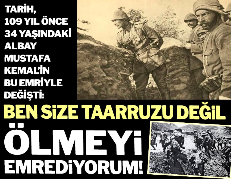 Ben size taarruzu değil ölmeyi emrediyorum!