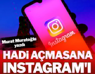 Hadi açmasana Instagram’ı