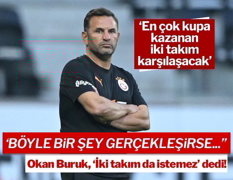 Buruk: "En çok kupa kazanan iki takım karşılaşacak"