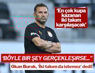 Buruk: "En çok kupa kazanan iki takım karşılaşacak"