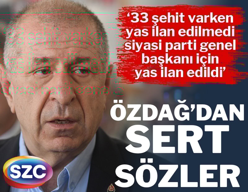 Özdağ: 33 şehit varken yas ilan edilmedi, bir siyasi parti genel başkanı için yas ilan edildi