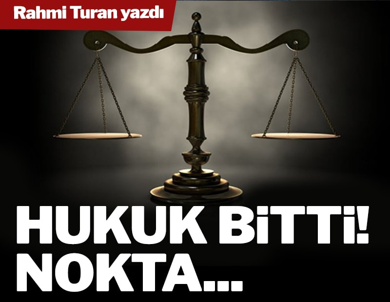 Türkiye’de artık hukuk bitti!
