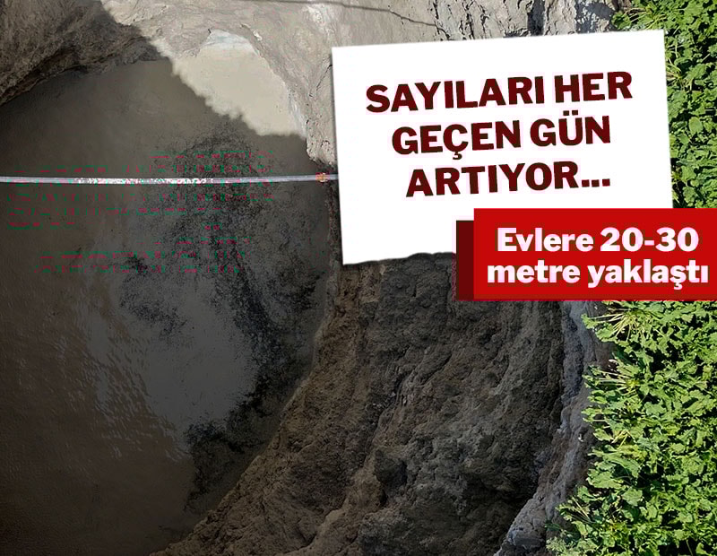 Evlere 20-30 metre yaklaştı, devasa obruklar korkutuyor