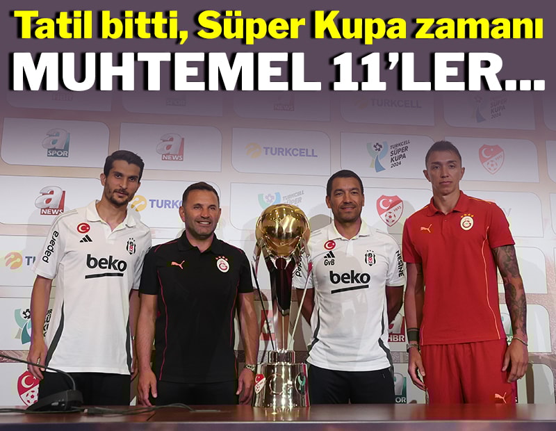 İşte Süper Kupa'nın muhtemel 11'leri...