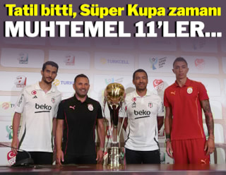 İşte Süper Kupa'nın muhtemel 11'leri...