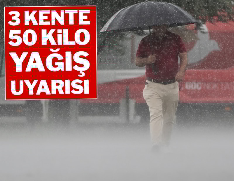 Meteoroloji'den 3 kente 50 kilo yağış uyarısı