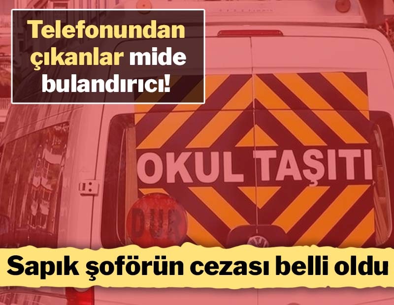Telefonundan çıkanlar mide bulandırıcı! Sapık şoförün cezası belli oldu