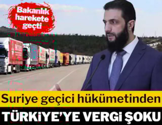 Suriye geçici hükümetinden Türkiye'ye vergi şoku! Bakanlık harekete geçti