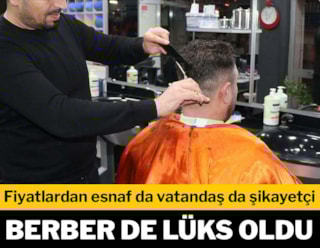 Berber de lüks oldu! Fiyatlardan esnaf da vatandaş da şikayetçi