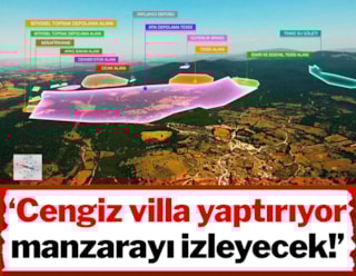 ‘Cengiz villa yaptırıyor manzarayı izleyecek!’