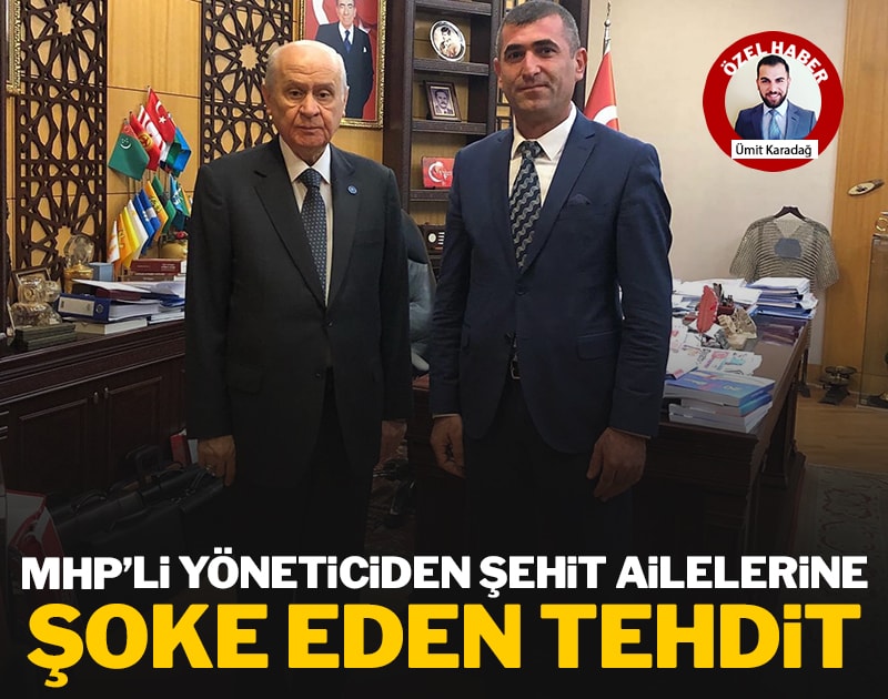 MHP'li yöneticiden şehit ailelerine şoke eden tehdit