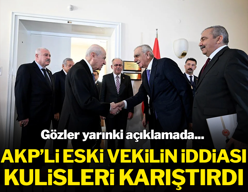 Gözler yarınki açıklamada: Eski AKP'li vekilden kulisleri hareketlendiren iddia