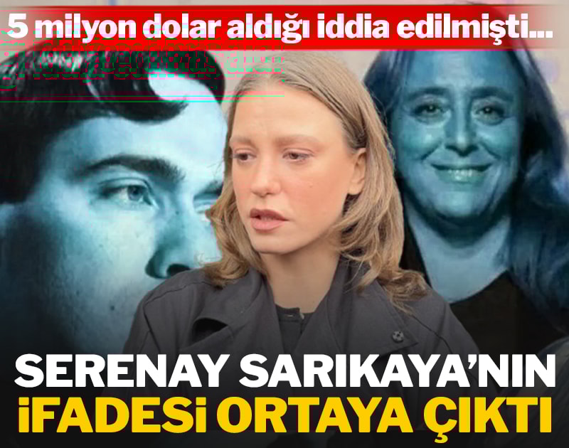 Serenay Sarıkaya'nın ifadesi ortaya çıktı