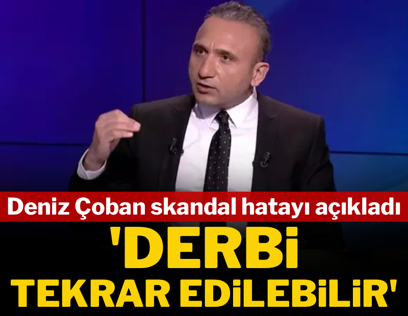 Deniz Çoban, Galatasaray-Beşiktaş maçındaki kural hatasını açıkladı: Derbi tekrar edilebilir!