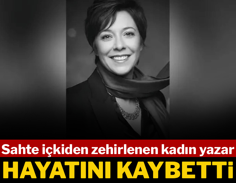 Sahte içkiden zehirlenen kadın yazar hayatını kaybetti