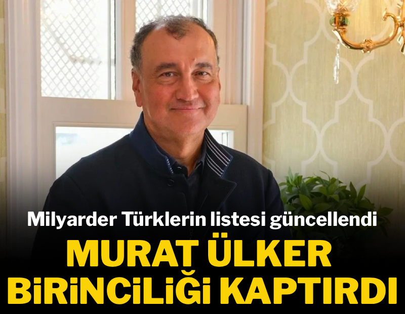 En zengin Türk iş insanı değişti: Murat Ülker zirveyi o isme kaptırdı