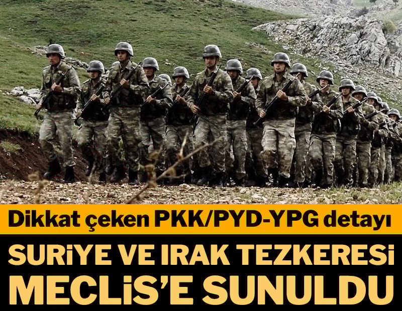 Dikkat çeken PKK detayı! Suriye ve Irak’a asker göndermesine ilişkin tezkere Meclis'te