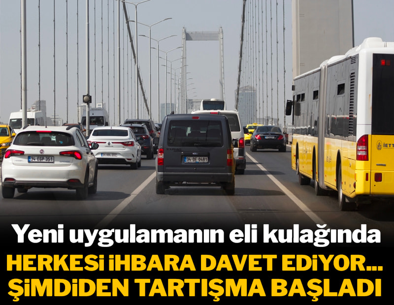 Yeni uygulamanın eli kulağında: Herkesi ihbara davet ediyor... Şimdiden tartışma başladı
