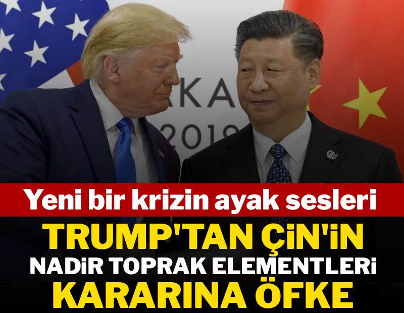 Trump'tan Çin'in nadir toprak elementleri kararına öfke