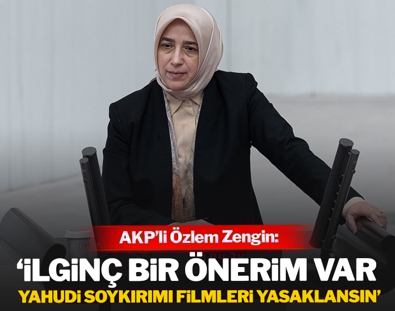 AKP'li Özlem Zengin: 'İlginç bir önerim var, Yahudi Soykırımı filmleri yasaklansın'