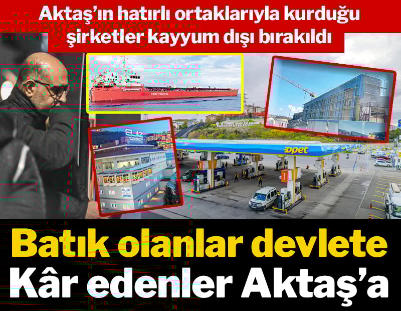 Batık olanlar devlete kâr edenler Aktaş’a