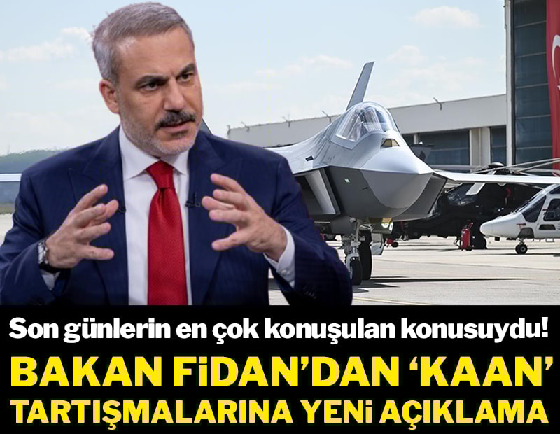 Son günlerin en çok konuşulan konusuydu! Bakan Fidan'dan 'KAAN' tartışmalarına yeni açıklama