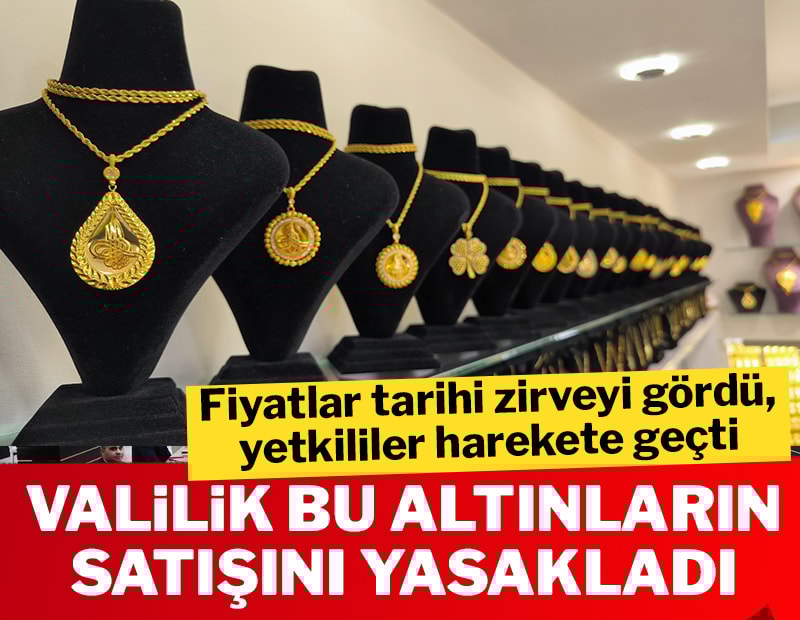 Altın tarihi zirveyi gördü, şikayetler arttı! Valilik 'imitasyona' yasak getirdi