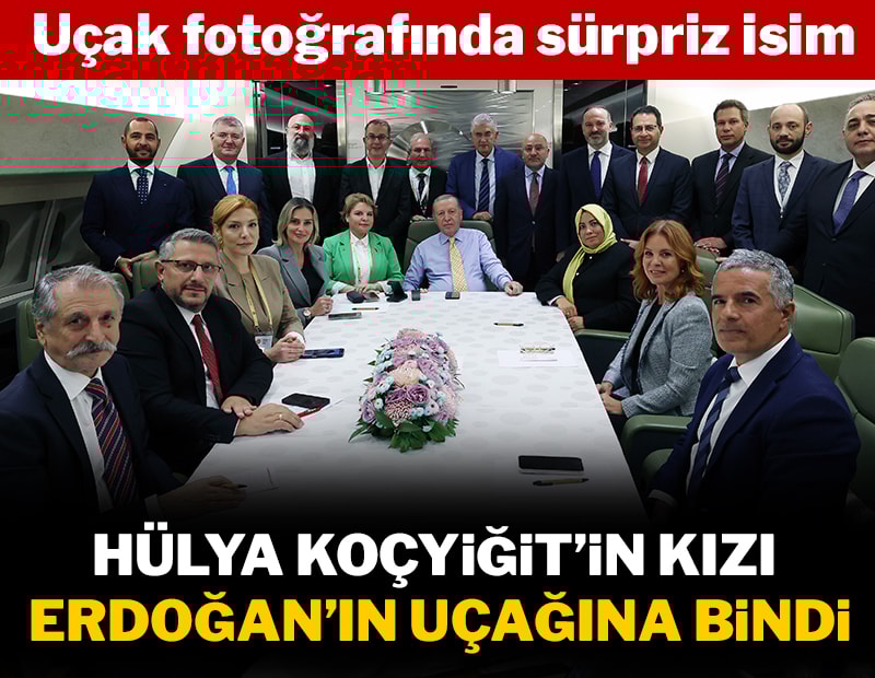 Hülya Koçyiğit'in kızı Erdoğan'ın uçağında