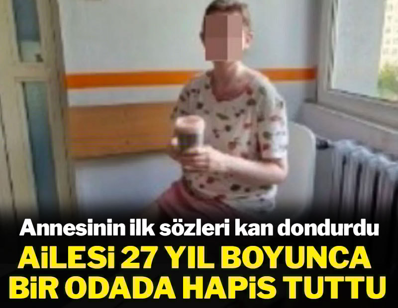 Ailesi 27 yıl boyunca bir odada hapis tuttu: Annesinin ilk sözleri kan dondurdu