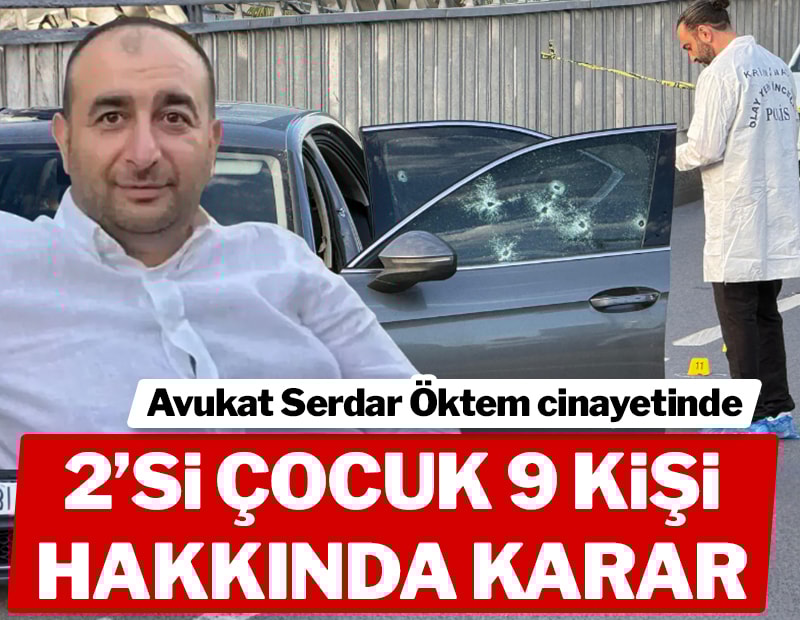 Son dakika... Avukat Serdar Öktem cinayetinde 2'si çocuk 9 şüpheli tutuklandı