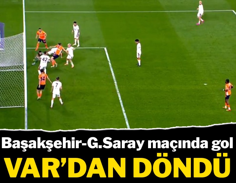 Başakşehir-Galatasaray maçında gol VAR'a takıldı