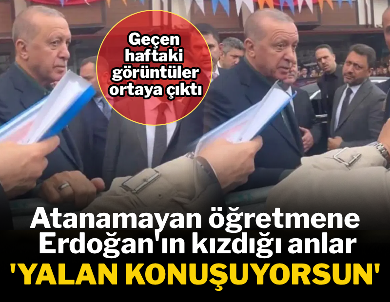 Atanamayan öğretmenin şikayeti Erdoğan'ı kızdırdı: 'Yalan&nbsp;konuşuyorsun'