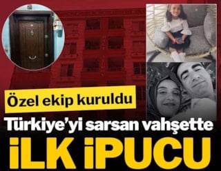 Türkiye’yi sarsan vahşette ilk ipucu: Özel ekip kuruldu